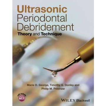 Ultrasonic Periodontal Debridement: Theory and Technique  George Marie D.; Donley Timothy G.; Preshaw Philip M.  Wiley - Blackwell  9781118295458