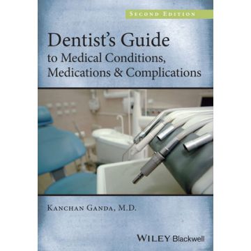Dentist's Guide to Medical Conditions, Medications and Complications, 2ed.  Ganda Kanchan  Wiley - Blackwell  9781118313893