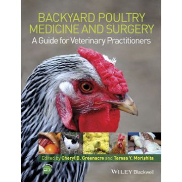 Backyard Poultry Medicine and Surgery: A Guide for Veterinary Practitioners  Greenacre Cheryl B.; Morishita Teresa Y.  Wiley - Blackwell  9781118335437