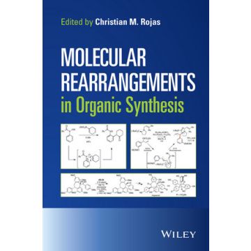 Molecular Rearrangements in Organic Synthesis  Rojas Christian M.  Wiley - Blackwell  9781118347966