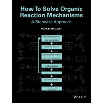 How To Solve Organic Reaction Mechanisms: A Stepwise Approach  Moloney Mark G.  Wiley - Blackwell  9781118401590