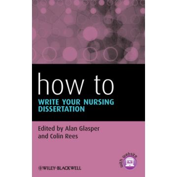 How To Write Your Nursing Dissertation  Glasper Alan; Rees Colin  Wiley - Blackwell  9781118410714