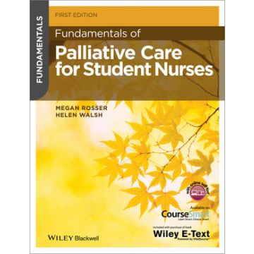 Fundamentals of Palliative Care for Student Nurses  Rosser Megan; Walsh Helen  Wiley - Blackwell  9781118437803