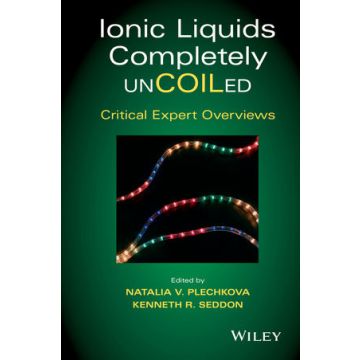 Ionic Liquids Completely UnCOILed: Critical Expert Overviews  Plechkova Natalia V.; Seddon Kenneth R.  Wiley - Blackwell  9781118439067