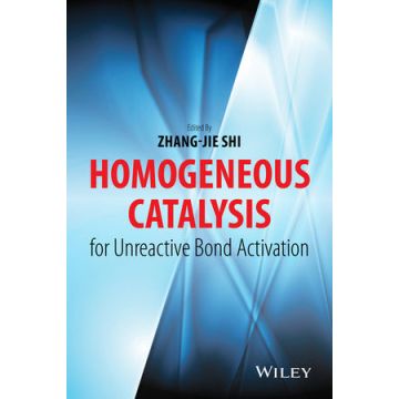 Homogeneous Catalysis for Unreactive Bond Activation  Shi Zhang-Jie  Wiley - Blackwell  9781118452233