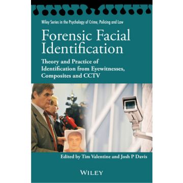 Forensic Facial Identification: Theory and Practice of Identification from Eyewitnesses, Composites and CCTV  Valentine Tim; Davis Josh P.  Wiley - Blackwell  9781118469583
