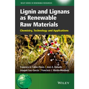 Lignin and Lignans as Renewable Raw Materials: Chemistry, Technology and Applications  Calvo-Flores Francisco G.; Dobado Jose A.; Isac-García Joaquín; Martín-Martínez Francisco J.  Wiley - Blackwell  9781118597866