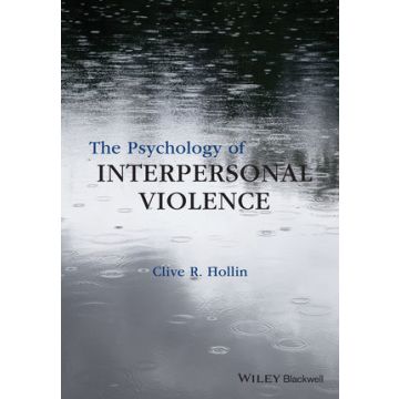 The Psychology of Interpersonal Violence  Hollin Clive R.  Wiley - Blackwell  9781118598504