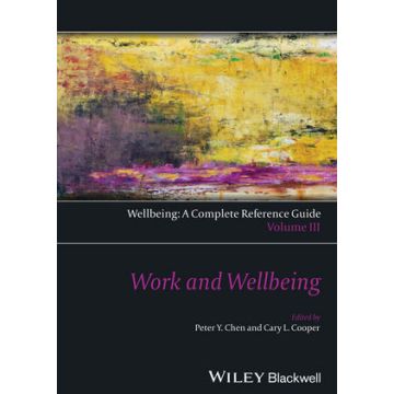 Wellbeing: A Complete Reference Guide, Volume III, Work and Wellbeing  Chen Peter Y.; Cooper Cary L.  Wiley - Blackwell  9781118608364