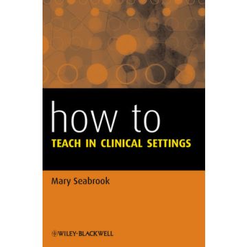 How to Teach in Clinical Settings  Seabrook Mary  Wiley - Blackwell  9781118620939