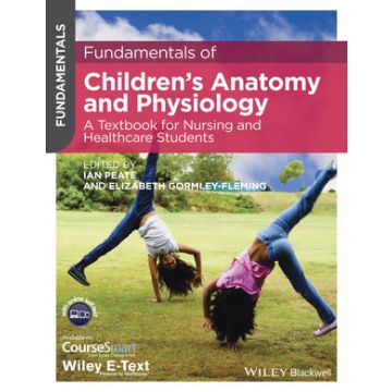 Fundamentals of Children's Anatomy and Physiology: A Textbook for Nursing and Healthcare Students  Peate Ian; Gormley-Fleming Elizabeth  Wiley - Blackwell  9781118625057