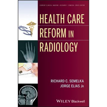 Health Care Reform in Radiology  Semelka Richard C.; Elias Jorge  Wiley - Blackwell  9781118642177