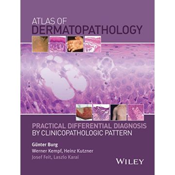 Atlas of Dermatopathology: Practical Differential Diagnosis by Clinicopathologic Pattern  Burg Gunter; Kempf Werner; Kutzner Heinz; Feit Josef; Karai Laszlo  Wiley - Blackwell  9781118658314