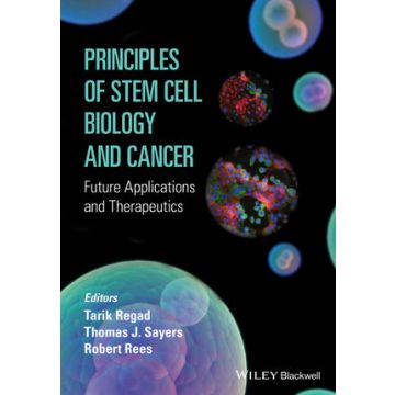 Principles of Stem Cell Biology and Cancer: Future Applications and Therapeutics  Regad Tarik; Sayers Thomas; Rees Robert  Wiley - Blackwell  9781118670620