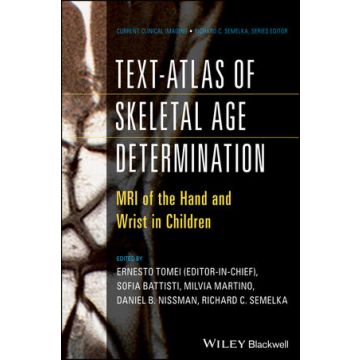 Text-Atlas of Skeletal Age Determination: MRI of the Hand and Wrist in Children  Tomei Ernesto; Semelka Richard C.; Nissman Daniel  Wiley - Blackwell  9781118692271