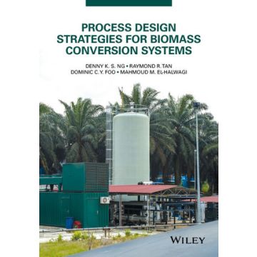 Process Design Strategies for Biomass Conversion Systems  Ng Denny K. S.; Tan Raymond R.; Foo Dominic C. Y.; El-Halwagi Mahmoud M.  Wiley - Blackwell  9781118699157