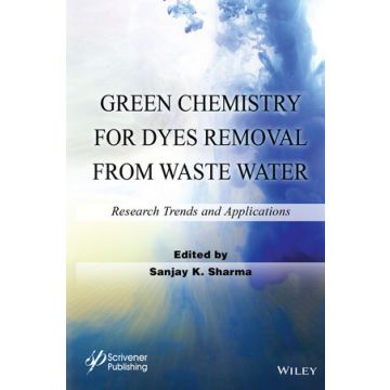 Green Chemistry for Dyes Removal from Waste Water: Research Trends and Applications  Sharma Sanjay K.  Wiley - Blackwell  9781118720998