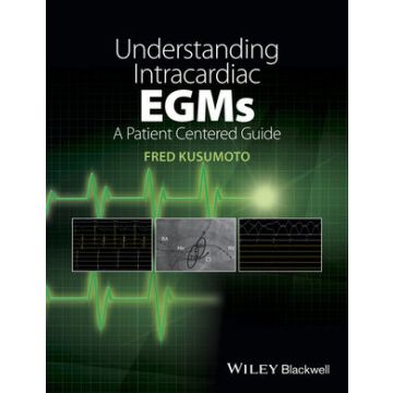 Understanding Intracardiac EGMs: A Patient Centered Guide  Kusumoto Fred  Wiley - Blackwell  9781118721360