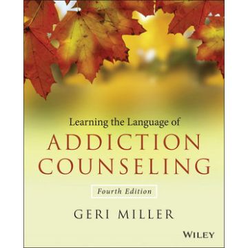 Learning the Language of Addiction Counseling, 4ed.  Miller Geri  Wiley - Blackwell  9781118721773