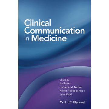Clinical Communication in Medicine  Brown Jo; Kidd Jane; Noble Lorraine; Papageorgiou Alexia  Wiley - Blackwell  9781118728246