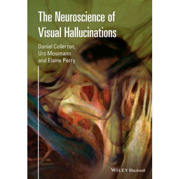 The Neuroscience of Visual Hallucinations  Collerton Daniel  Wiley - Blackwell  9781118731703