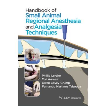 Handbook of Small Animal Regional Anesthesia and Analgesia Techniques  Lerche Phillip; Aarnes Turi; Covey-Crump Gwen  Wiley - Blackwell  9781118741825