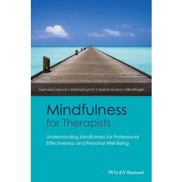 Mindfulness for Therapists: Understanding Mindfulness for Professional Effectiveness and Personal Well-Being  Zarbock Gerhard; Lynch Siobhan; Ammann Axel; Ringer Silka  Wiley - Blackwell  9781118760437