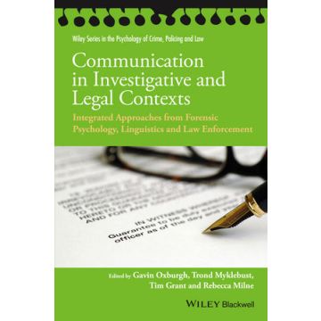 Communication in Investigative and Legal Contexts: Integrated Approaches from Forensic Psychology, Linguistics and Law Enforcement  Oxburgh Gavin; Myklebust Trond; Grant Tim; Milne Rebecca  Wiley - Blackwell  9781118769232
