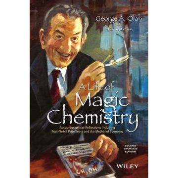 A Life of Magic Chemistry: Autobiographical Reflections Including Post-Nobel Prize Years and the Methanol Economy, 2ed.  Olah George A.; Mathew Thomas  Wiley - Blackwell  9781118840030