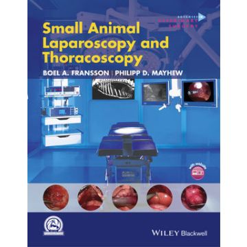 Small Animal Laparoscopy and Thoracoscopy  Fransson Boel A.; Mayhew Philipp D.  Wiley - Blackwell  9781118845967