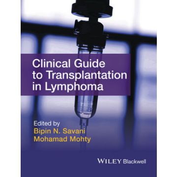 Clinical Guide to Transplantation in Lymphoma  Savani Bipin N.; Mohty Mohamad  Wiley - Blackwell  9781118863329