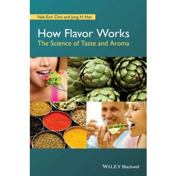 How Flavor Works: The Science of Taste and Aroma  Choi Nak-Eon; Han Jung H.  Wiley - Blackwell  9781118865477