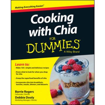 Cooking with Chia For Dummies  Rogers Barrie; Dooly Debbie  Wiley - Blackwell  9781118867068