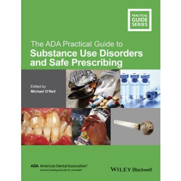 The ADA Practical Guide to Substance Use Disorders and Safe Prescribing  O'Neil Michael  Wiley - Blackwell  9781118886014