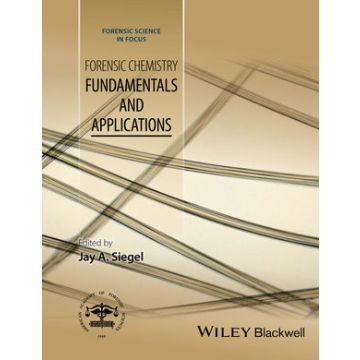Forensic Chemistry: Fundamentals and Applications  Siegel Jay  Wiley - Blackwell  9781118897720