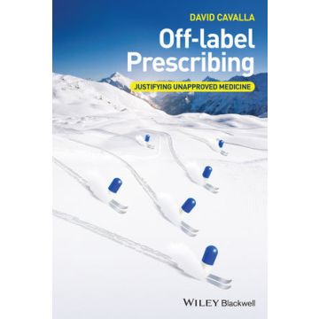 Off-label Prescribing: Justifying Unapproved Medicine  Cavalla David   Wiley - Blackwell  9781118912072