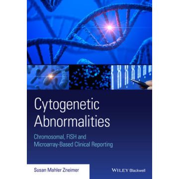 Cytogenetic Abnormalities: Chromosomal, FISH, and Microarray-Based Clinical Reporting and Interpretation of Result  Zneimer Susan  Wiley - Blackwell  9781118912492