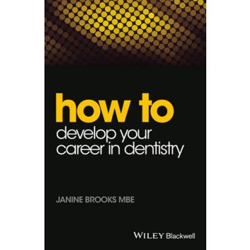 How to Develop Your Career in Dentistry  Brooks Janine  Wiley - Blackwell  9781118913819
