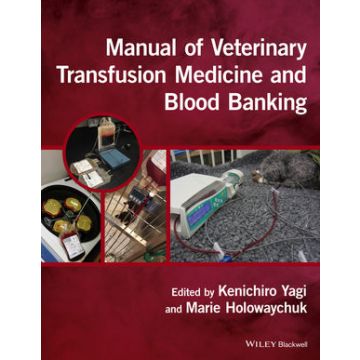 Manual of Veterinary Transfusion Medicine and Blood Banking  Yagi Kenichiro; Holowaychuk Marie  Wiley - Blackwell  9781118933022