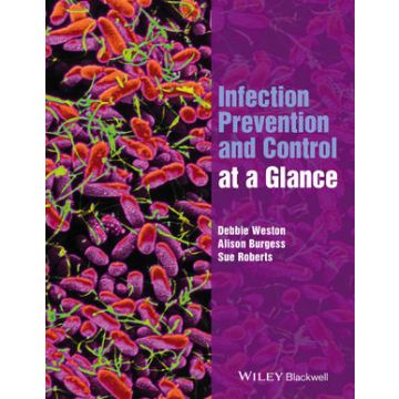 Infection Prevention and Control at a Glance  Weston Debbie; Burgess Alison; Roberts Sue  Wiley - Blackwell  9781118973554