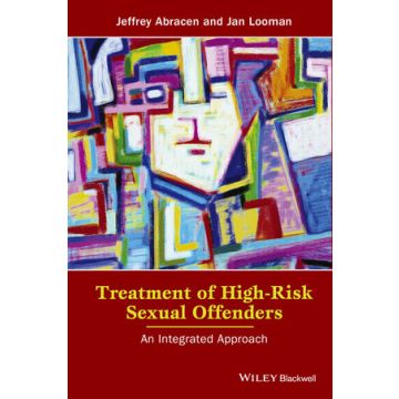 Treatment of High-Risk Sexual Offenders: An Integrated Approach  Abracen Jeffrey; Looman Jan  Wiley - Blackwell  9781118980170