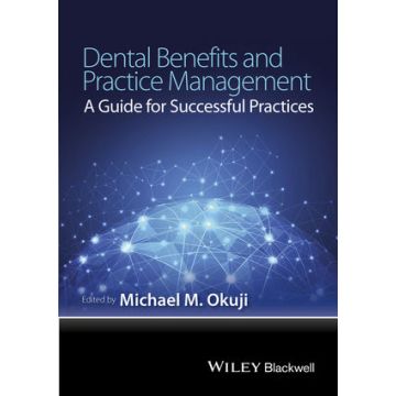 Dental Benefits and Practice Management: A Guide for Successful Practices  Okuji Michael M.  Wiley - Blackwell  9781118980347