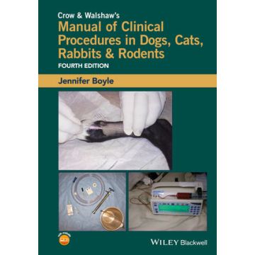 Crow & Walshaw's Manual of Clinical Procedures in Dogs, Cats, Rabbits & Rodents, 4ed.  Boyle Jennifer E.  Wiley - Blackwell  9781118985700