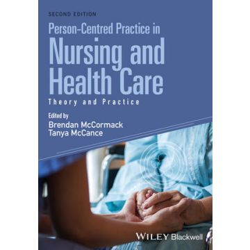 Person-Centred Practice in Nursing and Health Care: Theory and Practice, 2ed.  McCormack Brendan; McCance Tanya  Wiley - Blackwell  9781118990568