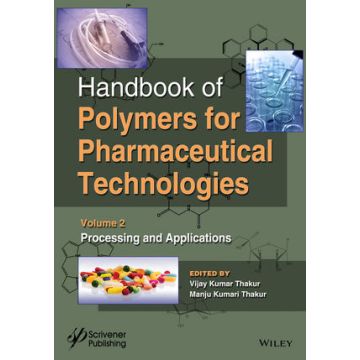Handbook of Polymers for Pharmaceutical Technologies, Volume 2, Processing and Applications  Thakur Vijay Kumar; Thakur Manju Kumari  Wiley - Blackwell  9781119041382