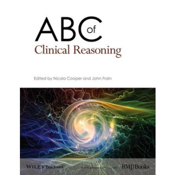 ABC of Clinical Reasoning  Cooper Nicola; Frain John  Wiley - Blackwell   9781119059080