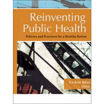 Reinventing Public Health: Policies and Practices for a Healthy Nation  Aday Lu Ann  Wiley - Blackwell  9781119061243
