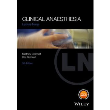 Lecture Notes: Clinical Anaesthesia, 5ed.  Gwinnutt Matthew; Gwinnutt Carl L.  Wiley - Blackwell  9781119119821