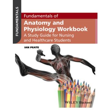 Fundamentals of Anatomy and Physiology Workbook: A Study Guide for Nurses and Healthcare Students  Peate Ian  Wiley - Blackwell  9781119130093