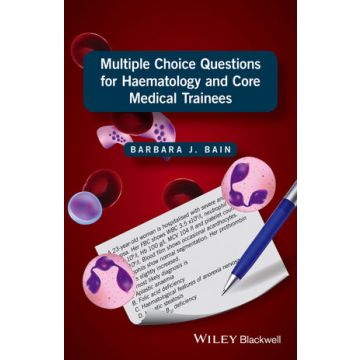 Multiple Choice Questions for Haematology and Core Medical Trainees  Bain Barbara J.  Wiley - Blackwell  9781119210528